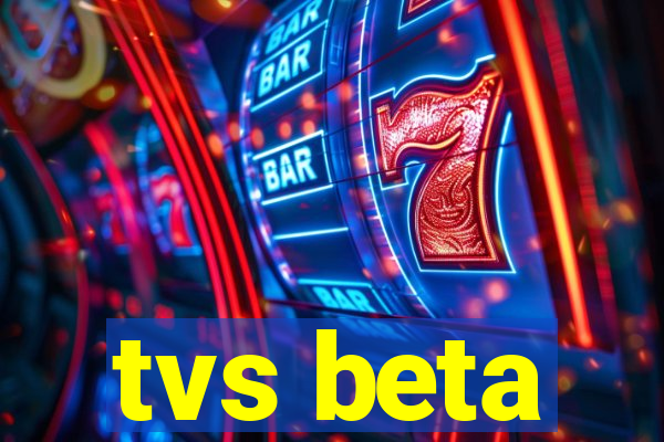 tvs beta